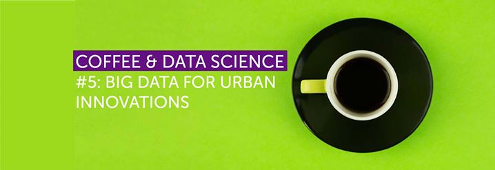 Coffee & Data Science #5 Big Data for Urban Innovations