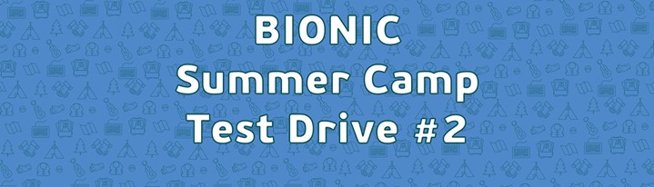 Bionic Summer Camp Test Drive #2
