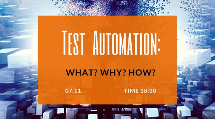 Test Automation: What? Why? How?