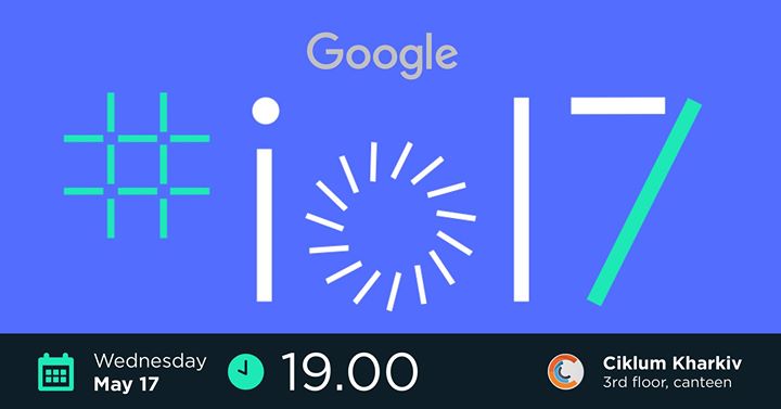 Google I/O Extended 2017 in Ciklum Kharkiv