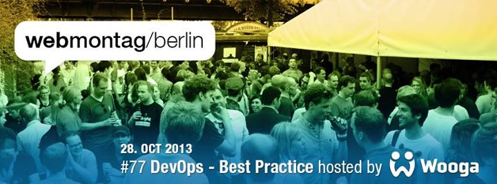 Webmontag Berlin #77 | “DevOps - Best Practice“ hosted by Wooga