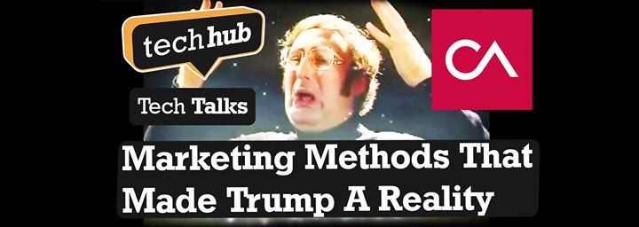 TechHub Tech Talks: Marketing Methods That Made Trump A Reality