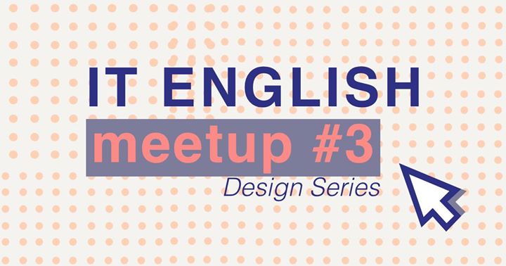 IT English Meetup | Design Series