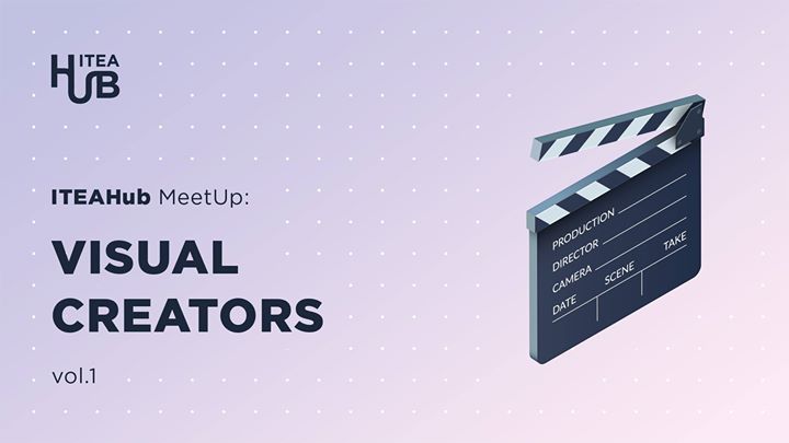 ITEAHub MeetUp: Visual Creators vol 2