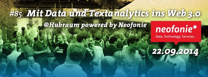 Webmontag Berlin #85 | Mit Data und Textanalytics ins Web 3.0 @Hubraum powered by Neofonie