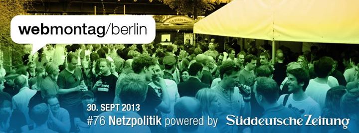 Webmontag Berlin #76 | “Netzpolitik“ powered by Süddeutsche.de