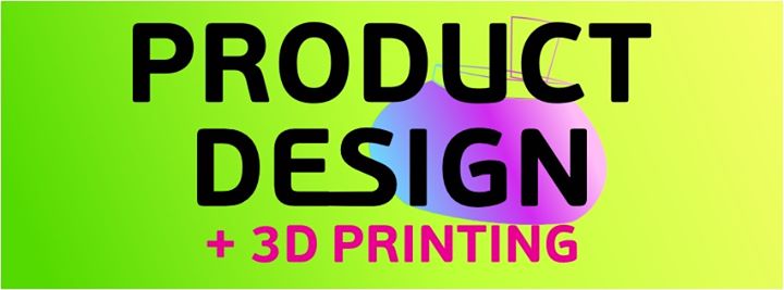 Воркшоп product design + 3D printing
