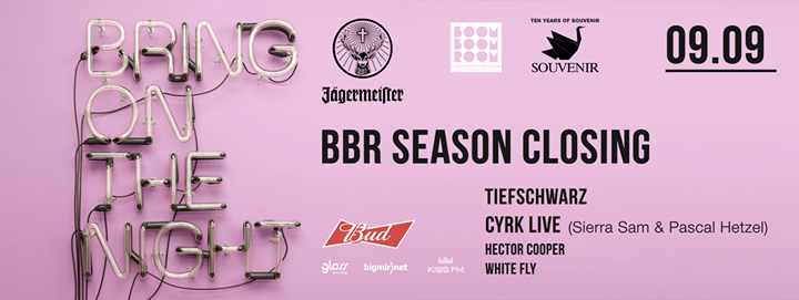 BBR Season Closing: Tiefschwarz, Cyrk Live(Sierra Sam & Pascal Hetzel)