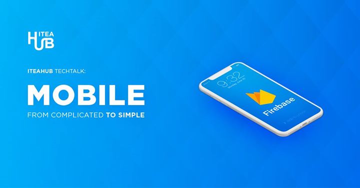 ITEAHub TechTalk: Mobile. From Complicated to Simple