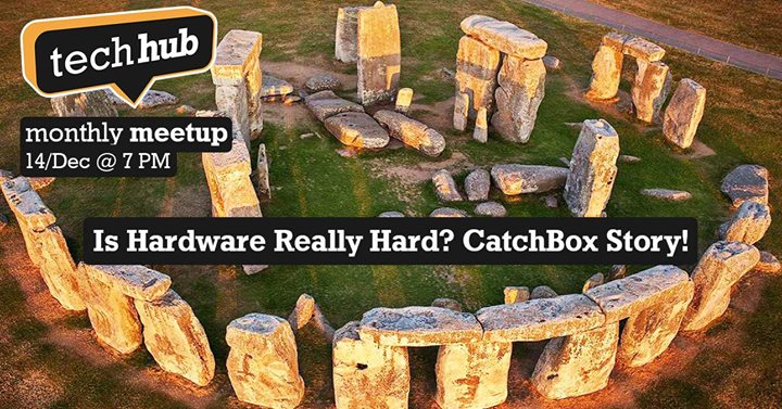 TechHub Riga Meetup: Is Hardware Really Hard? CatchBox Story!