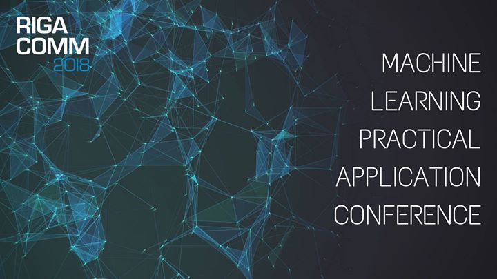 RIGA COMM 2018 Machine Learning Practical Application Conference