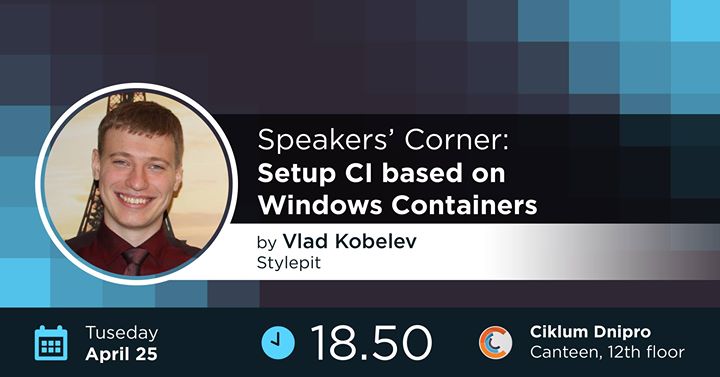Dnipro Speakers' Corner: Setup CI based on Windows Containers