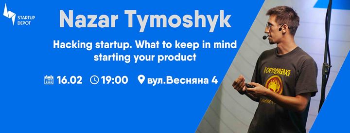 SOLD OUT! Nazar Tymoshyk “Hacking startup. What to keep in mind starting your product“