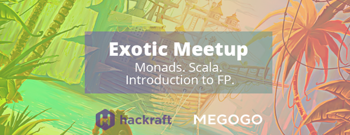 Exotic Meetup: Scala. Introduction to FP. Monads.