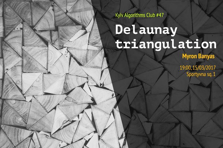 Kyiv Algorithms Club #47 Delaunay triangulation
