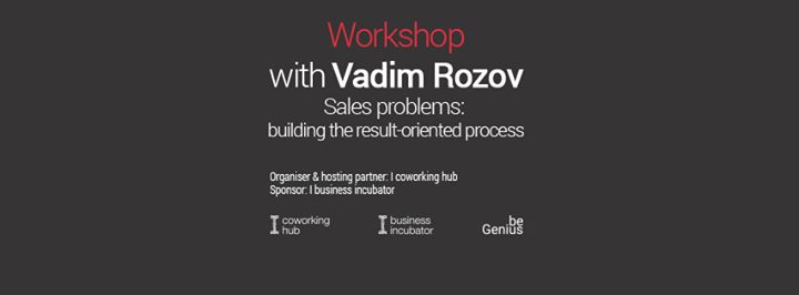 “Sales problems: building the result-oriented process” | Workshop with Vadim Rozov