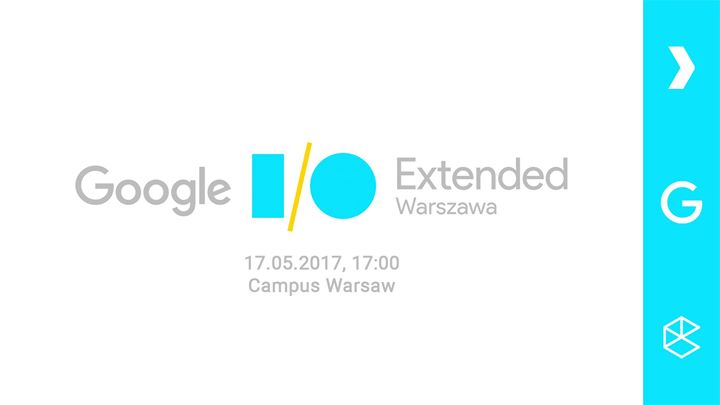 Google I/O Extended 2017 Warszawa
