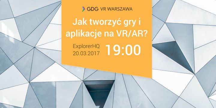 GDG VR #2: Jak tworzyć gry i aplikacje na VR i AR?