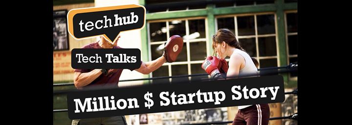 TechHub Tech Talks: Million Dollar Startup Story