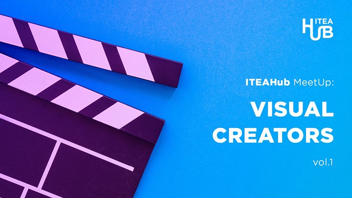ITEAHub MeetUp: Visual Creators Vol. 1