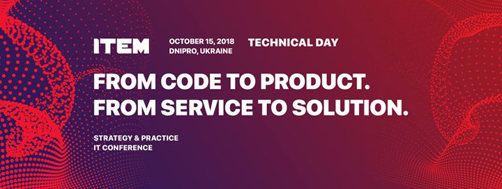 Strategy & Practice ITEM Dnepr 2018: Technical Day