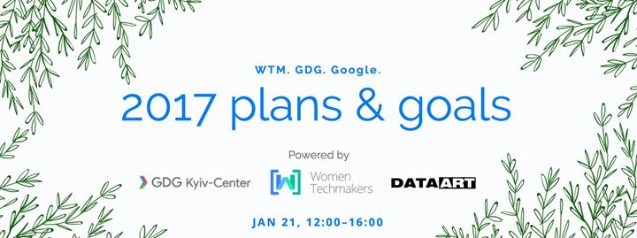 WTM, GDG, Google. 2017 plans & goals