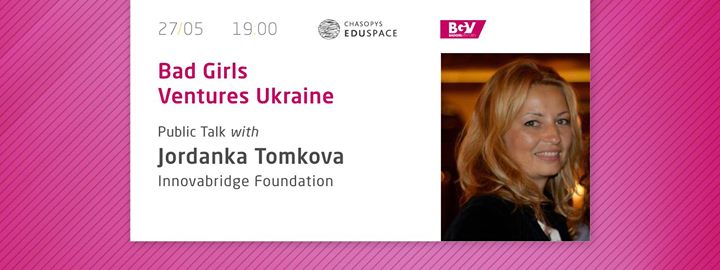 Bad Girls Ventures Ukraine. Public Talk with Jordanka Tomkova, Innovabridge Foundation