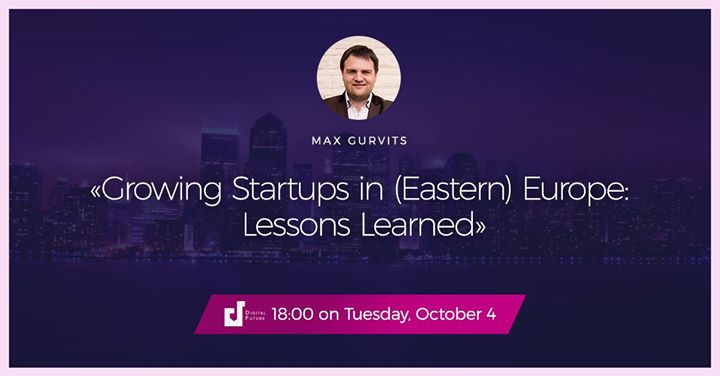 Max Gurvits “Growing Startups in Europe: Lessons Learned”