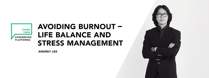 Avoiding Burnout – Life Balance and Stress Management