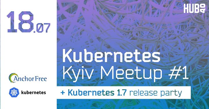 Kubernetes Kyiv Meetup#1 & Kubernetes 1.7 Release Party