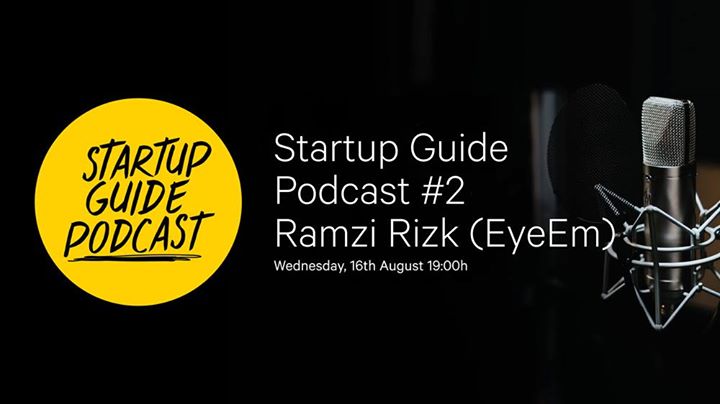 Startup Guide Podcast #2: Ramzi Rizk (EyeEm) - LIVE