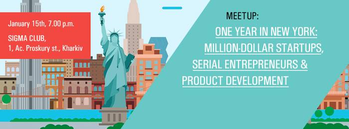 Meetup One year in New York: Million-Dollar Startups, Serial Entrepreneurs & Product Development