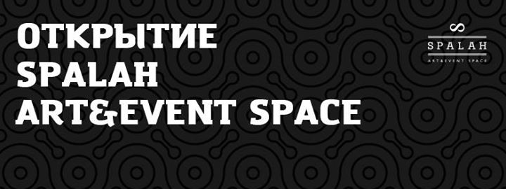 Открытие Spalah Art&Event Space