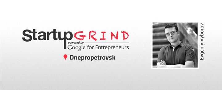 Startup Grind Dnipro #4 by Google for Entrepreneurs | Evgeniy Vyborov