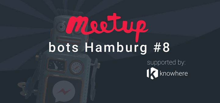 Bots Hamburg #8 Meetup - Chatbots & more