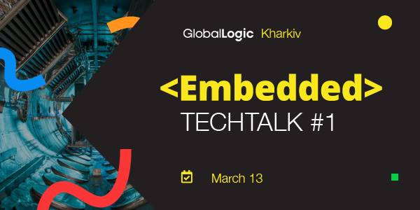 GlobalLogic Kharkiv Embedded TechTalk #1