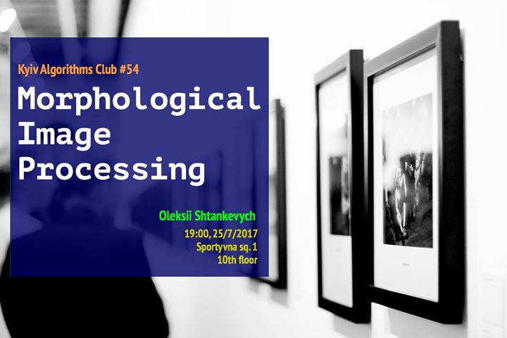 Kyiv Algorithms Club #54 Morphological Image Processing