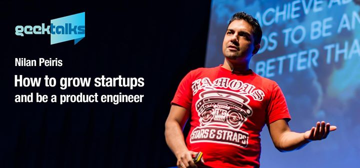 GeekTalks: “How to grow startups and be a product engineer”