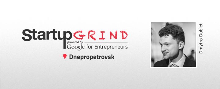 Startup Grind Dnipro #7 with Dmytro Dubilet