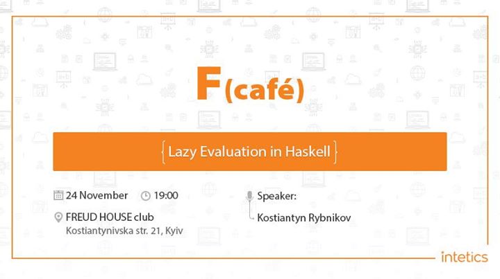 F(cafe) Lazy Evaluation in Haskell