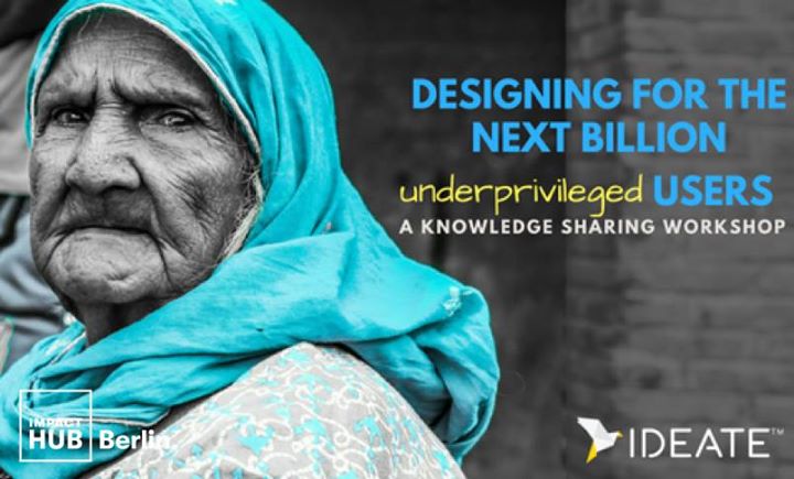 Designing for the Next Billion Underprivileged Users
