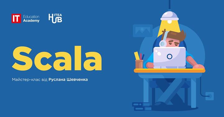 ITEAHub Workshop: Scala. Майстер-клас від Руслана Шевченка