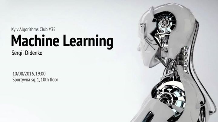 Kyiv Algorithms Club #35 Machine Learning