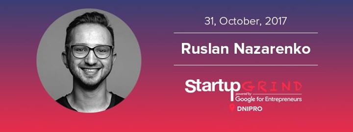 Startup Grind Dnipro #10 with Ruslan Nazarenko