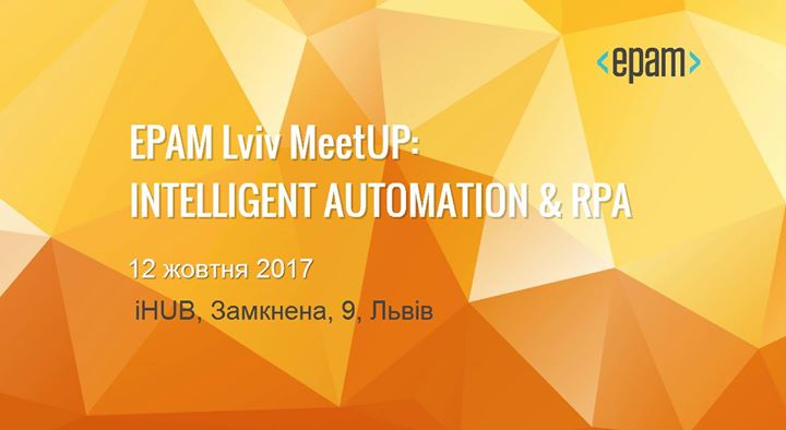 EPAM Lviv MeetUp: Intelligent Automation and RPA