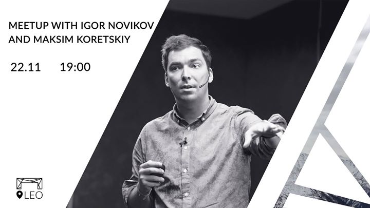 Meetup With Igor Novikov And Maksim Koretskiy
