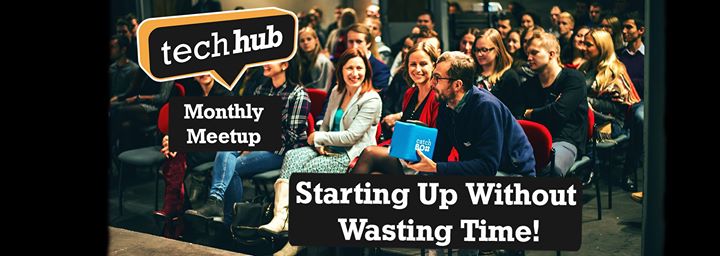 TechHub Riga Meetup: Starting Up Without Wasting Time!