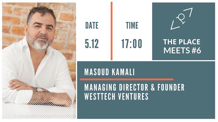 The Place Meets #6: Masoud Kamali, Founder of WestTech Ventures