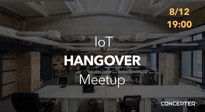 IoT Hangover Meetup by Concepter (RSVP only)