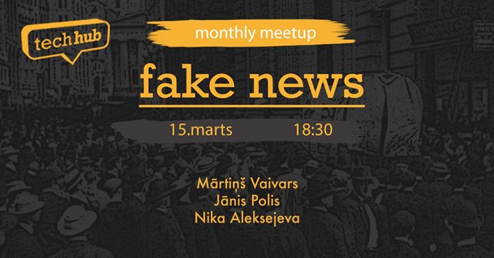 TechHub Riga Monthly Meetup: Fake News